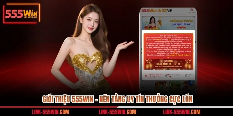 Giới Thiệu 555win - Nền Tảng Uy Tín Thưởng Cực Lớn