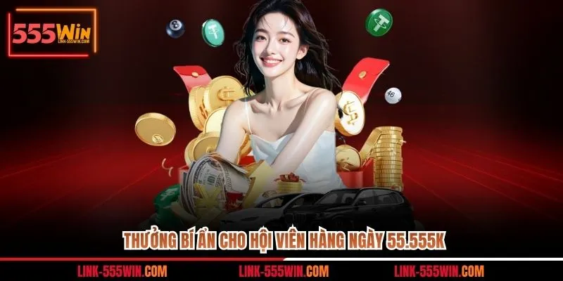 Thưởng bí ẩn cho hội viên hàng ngày 55.555k