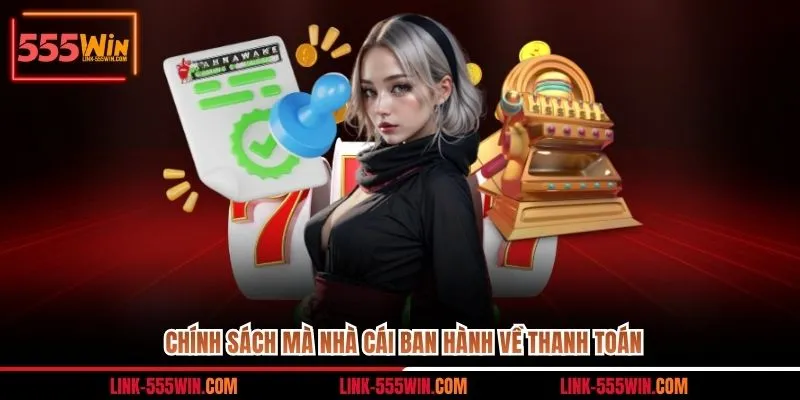 Chính sách mà nhà cái ban hành về thanh toán