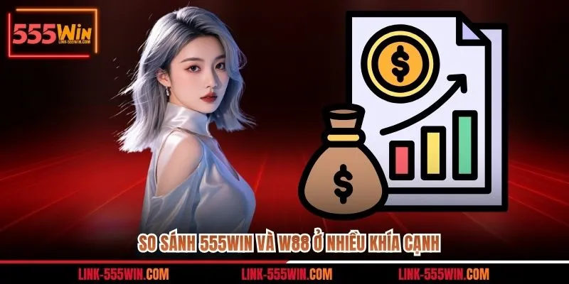 So sánh 555WIN và W88 ở nhiều khía cạnh