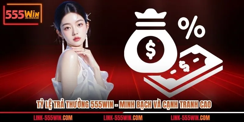 tỷ lệ trả thưởng 555win minh bạch